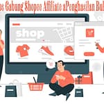 Tips Gabung Shopee Affiliate Program Penghasilan Bulanan