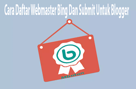 Cara Daftar Webmaster Bing Dan Submit Untuk Blogger