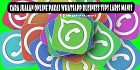 Cara Jualan Online Pakai Whatsapp Business Tips Laris Manis